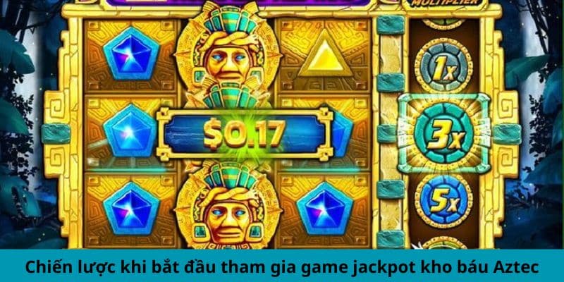 Chiến lược khi bắt đầu tham gia game jackpot kho báu Aztec