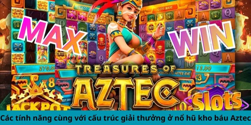 Các tính năng cùng với cấu trúc giải thưởng ở nổ hũ kho báu Aztec